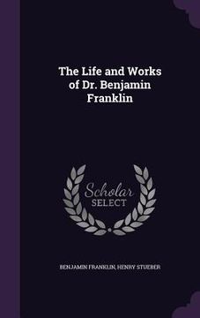 portada The Life and Works of Dr. Benjamin Franklin (en Inglés)