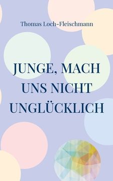 portada Junge, mach uns nicht unglücklich: Die Geschichte eines Coming Outs (in German)