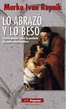 portada Lo Abrazó y lo Besó. «Lectio Divina» Sobre la Parábola del Padre Misericordioso (Popular) (in Spanish)