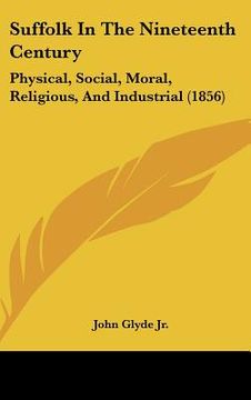 portada suffolk in the nineteenth century: physical, social, moral, religious, and industrial (1856) (en Inglés)