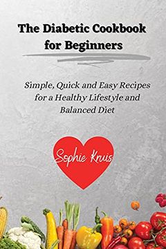 portada The Diabetic Cookbook for Beginners: Simple, Quick and Easy Recipes for a Healthy Lifestyle and Balanced Diet (en Inglés)