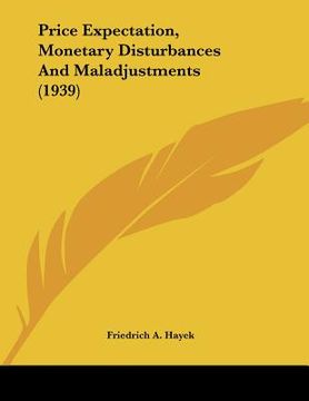 portada price expectation, monetary disturbances and maladjustments (1939) (en Inglés)