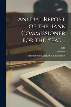 portada Annual Report of the Bank Commissioner for the Year ..; 1911 (en Inglés)