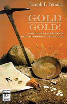 portada Gold! Gold! A Beginners Guide Handbook on how to Prospect for Gold: A Beginner's Handbook - how to Prospect for Gold (in English)