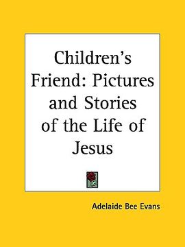 portada children's friend: pictures and stories of the life of jesus (en Inglés)