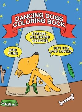 portada Dancing Dogs Coloring Book: A Fun, Easy, And Relaxing Coloring Gift Book with Stress-Relieving Designs and Puns for Dancers and Dog Lovers (in English)