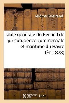 portada Table Generale Du Recueil de Jurisprudence Commerciale Et Maritime Du Havre Annees 1855 a 1875. 1978 (Sciences Sociales) (French Edition)