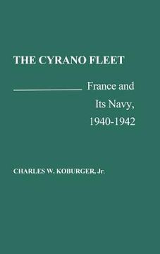 portada the cyrano fleet: france and its navy, 1940-42 (en Inglés)