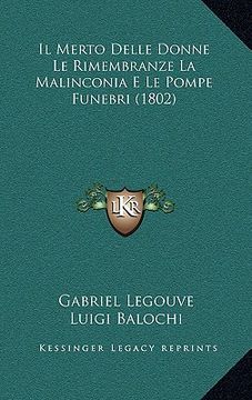 portada Il Merto Delle Donne Le Rimembranze La Malinconia E Le Pompe Funebri (1802) (en Italiano)
