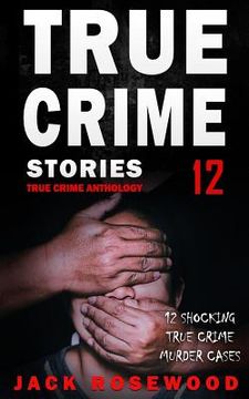 portada True Crime Stories Volume 12: 12 Shocking True Crime Murder Cases (en Inglés)