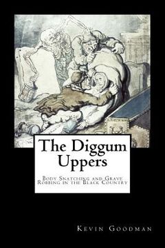 portada The Diggum-Uppers: Body Snatching and Grave Robbing in the Black Country (en Inglés)