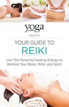 portada Yoga Journal Presents Your Guide to Reiki: Use This Powerful Healing Energy to Restore Your Body, Mind, and Spirit (en Inglés)