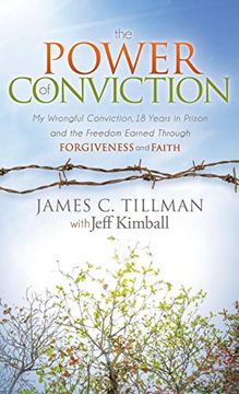 portada The Power of Conviction: My Wrongful Conviction 18 Years in Prison and the Freedom Earned Through Forgiveness and Faith (Morgan James Faith) (en Inglés)