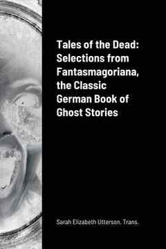 portada Tales of the Dead: Selections from Fantasmagoriana, the Classic German Book of Ghost Stories (en Inglés)