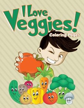 portada I Love Veggies! Coloring Pages: Coloring Books for Children (en Inglés)