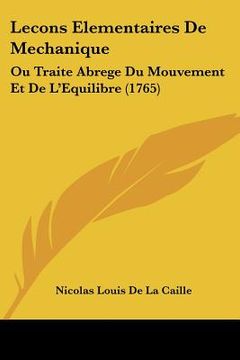 portada lecons elementaires de mechanique: ou traite abrege du mouvement et de l'equilibre (1765) (in English)