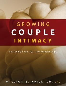 portada Growing Couple Intimacy: Improving Love, Sex, and Relationships (en Inglés)