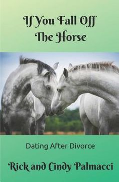 portada If You Fall Off The Horse...: Dating After Divorce (en Inglés)