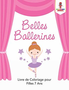 portada Belles Ballerines: Livre de Coloriage Pour Filles 7 ans (en Francés)