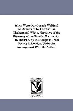 portada when were our gospels written? an argument by constantine tischendorf. with a narrative of the discovery of the sinaitic manuscript. tr. and pub. by t (en Inglés)