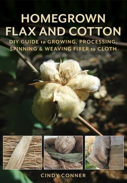 portada Homegrown Flax and Cotton: Diy Guide to Growing, Processing, Spinning & Weaving Fiber to Cloth (in English)