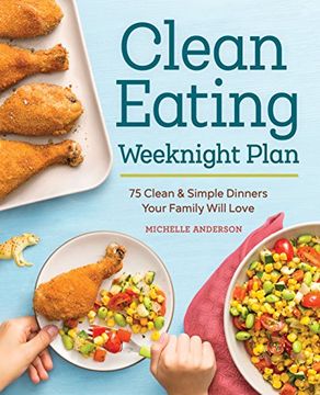 portada The Clean Eating Weeknight Plan: 75 Clean & Simple Dinners Your Family Will Love