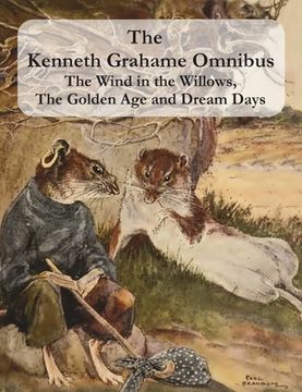 portada The Kenneth Grahame Omnibus: The Wind in the Willows, The Golden Age and Dream Days (including "The Reluctant Dragon") [Illustrated]
