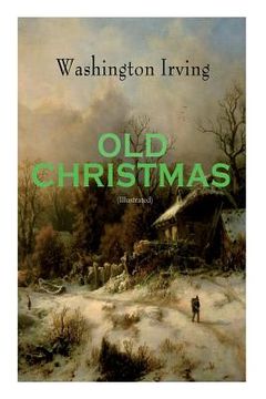 portada OLD CHRISTMAS (Illustrated): Warm-Hearted Tales of Christmas Festivities & Celebrations