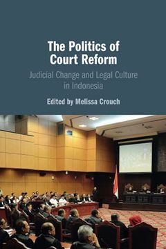 portada The Politics of Court Reform: Judicial Change and Legal Culture in Indonesia (en Inglés)