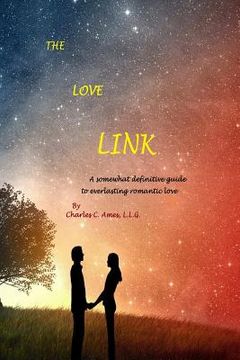 portada The Love Link: A somewhat definitive guide to everlasting romantic love (in English)