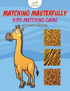portada Matching Masterfully: Kids Matching Game Activity Book (en Inglés)