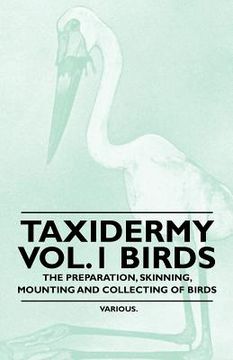 portada taxidermy vol.1 birds - the preparation, skinning, mounting and collecting of birds (in English)