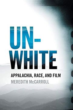 portada Unwhite: Appalachia, Race, and Film (The South on Screen Ser. ) (en Inglés)