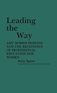 portada Leading the Way: Amy Morris Homans and the Beginnings of Professional Education for Women (en Inglés)