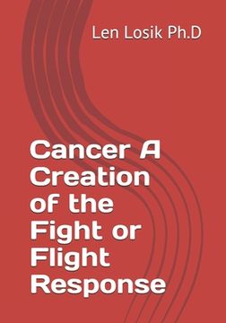 portada Cancer A Creation of the Fight or Flight Response (en Inglés)
