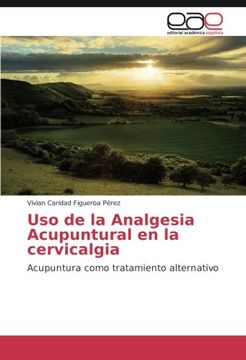 portada Uso de la Analgesia Acupuntural en la cervicalgia: Acupuntura como tratamiento alternativo (Spanish Edition)
