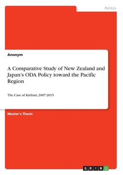 portada A Comparative Study of New Zealand and Japan's ODA Policy toward the Pacific Region: The Case of Kiribati, 2007-2015 (en Inglés)