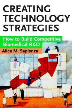 portada creating technology strategies: how to build competitive biomedical r&d (in English)