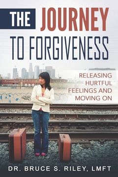 portada The Journey to Forgiveness: Releasing hurtful feelings and moving on (in English)