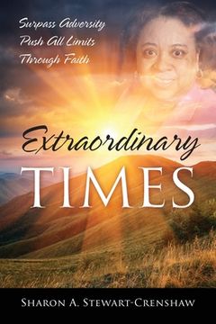 portada Extraordinary Times: Surpass Adversity Push All Limits Through Faith (en Inglés)