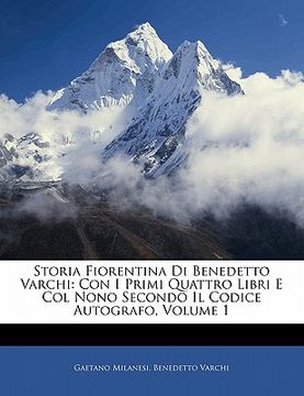 portada Storia Fiorentina Di Benedetto Varchi: Con I Primi Quattro Libri E Col Nono Secondo Il Codice Autografo, Volume 1 (en Italiano)