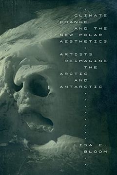 portada Climate Change and the New Polar Aesthetics: Artists Reimagine the Arctic and Antarctic (in English)