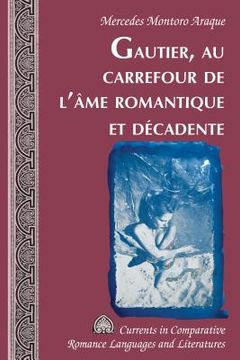 portada Gautier, Au Carrefour de l'Âme Romantique Et Décadente (in French)