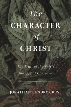 portada The Character of Christ: The Fruit of the Spirit in the Life of Our Saviour (in English)