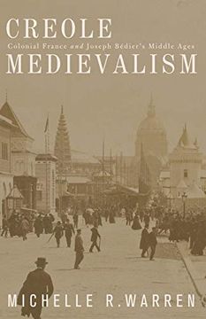 portada Creole Medievalism: Colonial France and Joseph Bedier's Middle Ages (in English)