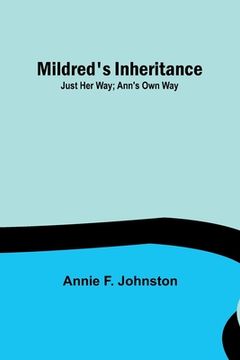 portada Mildred's Inheritance; Just Her Way; Ann's Own Way (en Inglés)