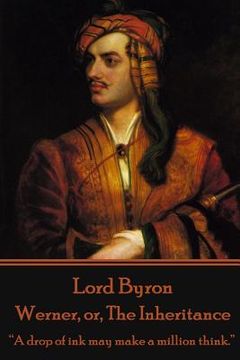 portada Lord Byron - Werner, or, The Inheritance: "A drop of ink may make a million think." (in English)