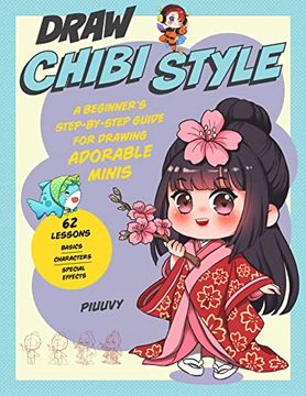 portada Draw Chibi Style: A Beginner’S Step-By-Step Guide for Drawing Adorable Minis - 62 Lessons: Basics, Characters, Special Effects (en Inglés)