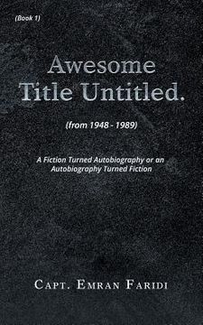 portada Awesome Title Untitled: A Fiction Turned Autobiography or an Autobiography Turned Fiction