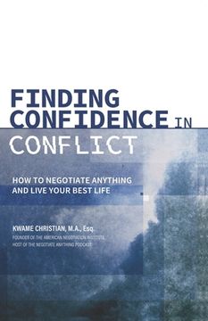 portada Finding Confidence in Conflict: How to Negotiate Anything and Live Your Best Life (en Inglés)